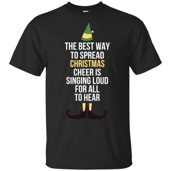 Elf: The Best Way To Spread Christmas Cheer Is Singing Loud For All To Hear T-Shirts, Hoodie, Tank 3