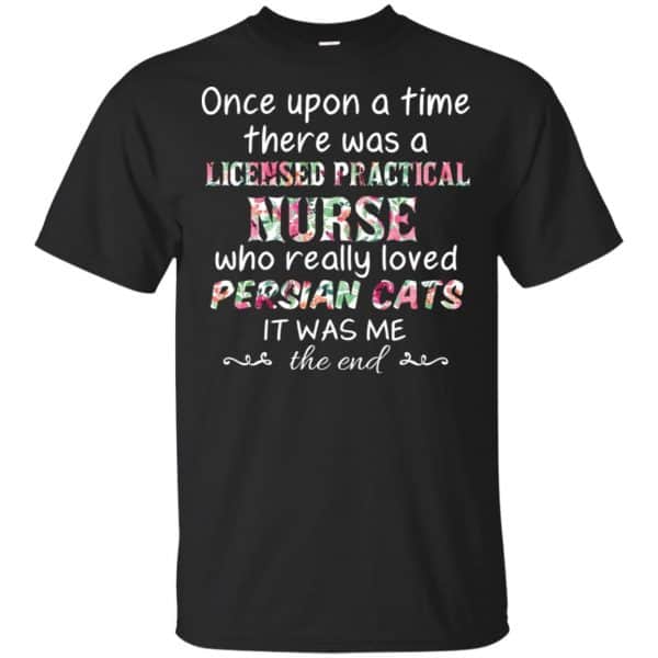 Once Upon A Time There Was A Licensed Practical Nurse Who Really Loved Persian Cats It Was Me T-Shirts, Hoodie, Tank 3