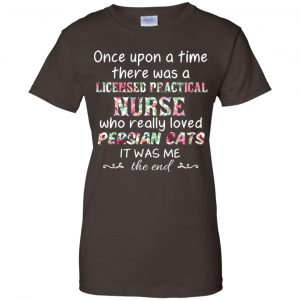 Once Upon A Time There Was A Licensed Practical Nurse Who Really Loved Persian Cats It Was Me T-Shirts, Hoodie, Tank 23