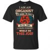 I Am An Organist Of Course I'm Crazy Do You Think A Sane Person Would Do This Job T-Shirts, Hoodie, Tank 1