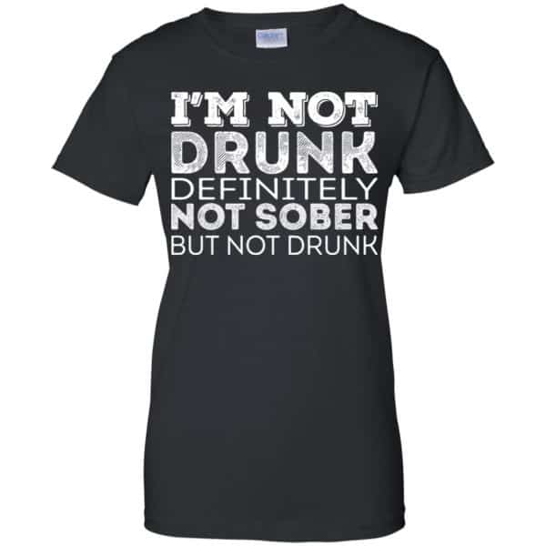 I'm Not Drunk Definitely Not Sober But Not Drunk T-Shirts, Hoodie, Tank ...