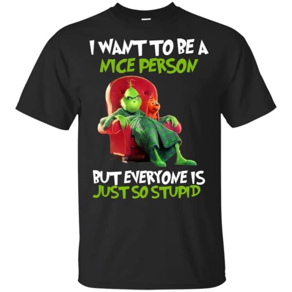 The Grinch: I Want To Be A Nice Person But Everyone Is Just So Stupid T-Shirts, Hoodie, Tank 3