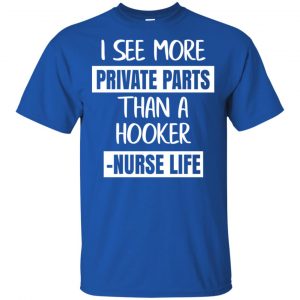 I See More Private Parts Than A Hooker - Nurse Life T-Shirts, Hoodie, Tank 16
