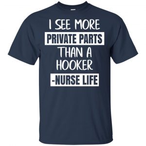 I See More Private Parts Than A Hooker - Nurse Life T-Shirts, Hoodie, Tank 17