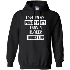 I See More Private Parts Than A Hooker - Nurse Life T-Shirts, Hoodie, Tank 18