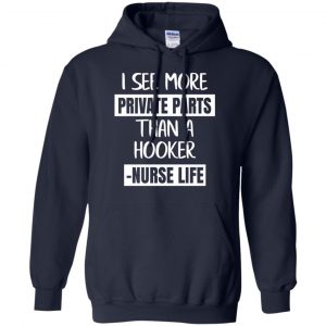 I See More Private Parts Than A Hooker - Nurse Life T-Shirts, Hoodie, Tank 19
