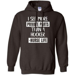 I See More Private Parts Than A Hooker - Nurse Life T-Shirts, Hoodie, Tank 20