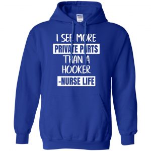 I See More Private Parts Than A Hooker - Nurse Life T-Shirts, Hoodie, Tank 21
