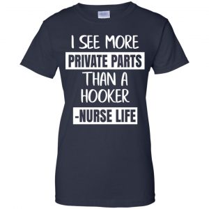 I See More Private Parts Than A Hooker - Nurse Life T-Shirts, Hoodie, Tank 24