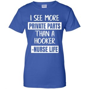 I See More Private Parts Than A Hooker - Nurse Life T-Shirts, Hoodie, Tank 25
