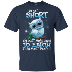 Owl: I'm Not Short I'm Just More Down To Earth Than Most People T-Shirts, Hoodie, Tank 17