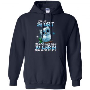 Owl: I'm Not Short I'm Just More Down To Earth Than Most People T-Shirts, Hoodie, Tank 19
