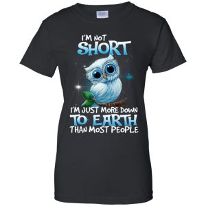 Owl: I'm Not Short I'm Just More Down To Earth Than Most People T-Shirts, Hoodie, Tank 22
