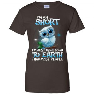 Owl: I'm Not Short I'm Just More Down To Earth Than Most People T-Shirts, Hoodie, Tank 23