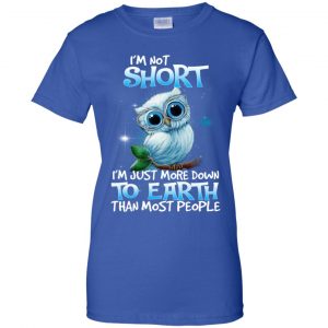 Owl: I'm Not Short I'm Just More Down To Earth Than Most People T-Shirts, Hoodie, Tank 25