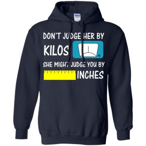Don't Judge Her By Kilos She Might Judge You By Inches T-Shirts, Hoodie, Tank 19 Don't Judge Her By Kilos She Might Judge You By Inches T-Shirts, Hoodie, Tank 19