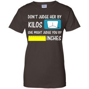 Don't Judge Her By Kilos She Might Judge You By Inches T-Shirts, Hoodie, Tank 23 Don't Judge Her By Kilos She Might Judge You By Inches T-Shirts, Hoodie, Tank 23