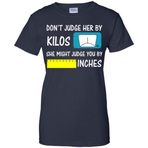Don't Judge Her By Kilos She Might Judge You By Inches T-Shirts, Hoodie, Tank 24 Don't Judge Her By Kilos She Might Judge You By Inches T-Shirts, Hoodie, Tank 24