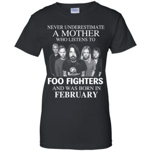 A Mother Who Listens To Foo Fighters And Was Born In February T-Shirts, Hoodie, Tank 22