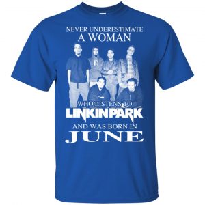 A Woman Who Listens To Linkin Park And Was Born In June T-Shirts, Hoodie, Tank 16