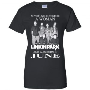 A Woman Who Listens To Linkin Park And Was Born In June T-Shirts, Hoodie, Tank 22