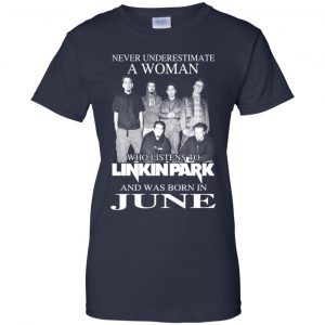 A Woman Who Listens To Linkin Park And Was Born In June T-Shirts, Hoodie, Tank 24