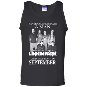 A Man Who Listens To Linkin Park And Was Born In September T-Shirts, Hoodie, Tank 24