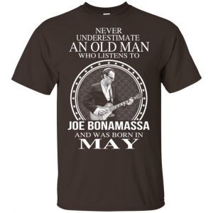 An Old Man Who Listens To Joe Bonamassa And Was Born In May T-Shirts, Hoodie, Tank 17