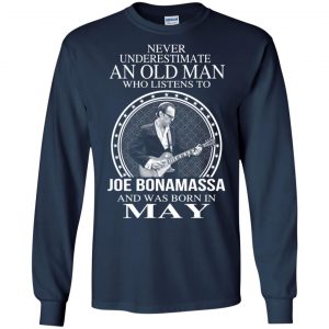 An Old Man Who Listens To Joe Bonamassa And Was Born In May T-Shirts, Hoodie, Tank 19