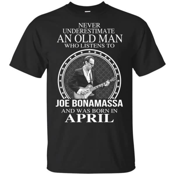 An Old Man Who Listens To Joe Bonamassa And Was Born In April T-Shirts, Hoodie, Tank 2