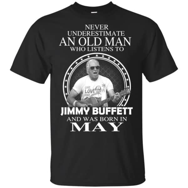 An Old Man Who Listens To Jimmy Buffett And Was Born In May T-Shirts, Hoodie, Tank 3