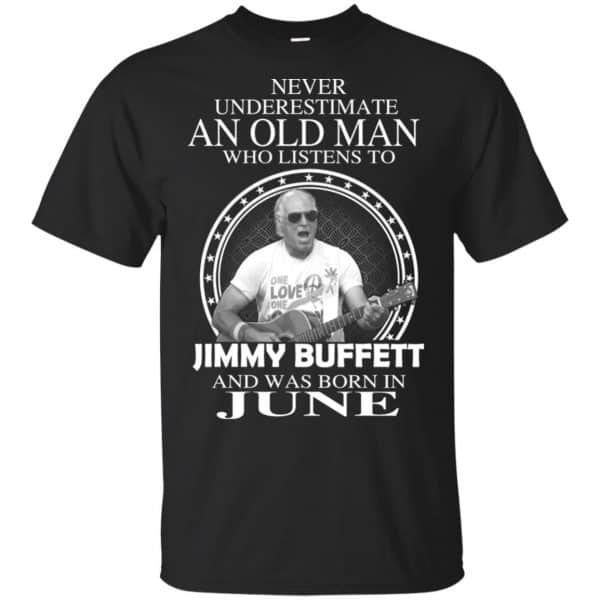 An Old Man Who Listens To Jimmy Buffett And Was Born In June T-Shirts, Hoodie, Tank 3
