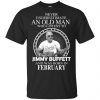 An Old Man Who Listens To Jimmy Buffett And Was Born In February T-Shirts, Hoodie, Tank 2