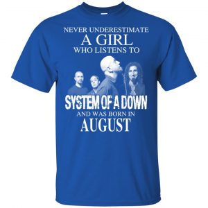 A Girl Who Listens To System Of A Down And Was Born In August T-Shirts, Hoodie, Tank 16