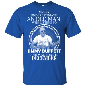 An Old Man Who Listens To Jimmy Buffett And Was Born In December T-Shirts, Hoodie, Tank 15