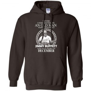 An Old Man Who Listens To Jimmy Buffett And Was Born In December T-Shirts, Hoodie, Tank 22