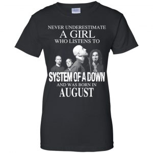 A Girl Who Listens To System Of A Down And Was Born In August T-Shirts, Hoodie, Tank 22