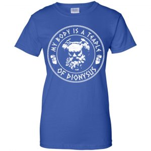 My Body Is A Temple Of Dionysus T-Shirts, Hoodie, Tank 25