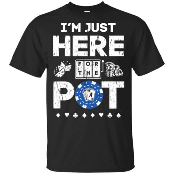 I'm Just Here For The Pot Poker Lovers T-Shirts, Hoodie, Tank 3