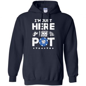 I'm Just Here For The Pot Poker Lovers T-Shirts, Hoodie, Tank 19