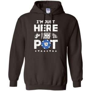 I'm Just Here For The Pot Poker Lovers T-Shirts, Hoodie, Tank 20