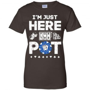 I'm Just Here For The Pot Poker Lovers T-Shirts, Hoodie, Tank 23