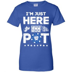 I'm Just Here For The Pot Poker Lovers T-Shirts, Hoodie, Tank 25