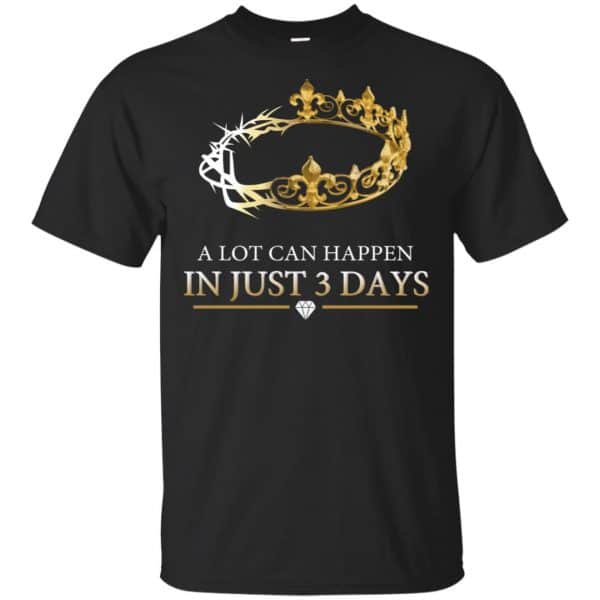 A Lot Can Happen In Just 3 Days T-Shirts, Hoodie, Tank 3