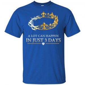 A Lot Can Happen In Just 3 Days T-Shirts, Hoodie, Tank 16
