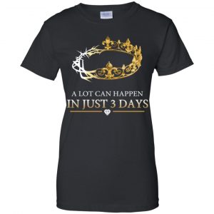 A Lot Can Happen In Just 3 Days T-Shirts, Hoodie, Tank 22