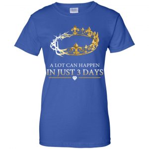 A Lot Can Happen In Just 3 Days T-Shirts, Hoodie, Tank 25