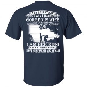 I Am A Lucky Man I Have A Freaking Gorgeous Wife Was Born In December T-Shirts, Hoodie, Tank 16 I Am A Lucky Man I Have A Freaking Gorgeous Wife Was Born In December T-Shirts, Hoodie, Tank 16