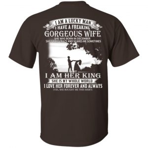 I Am A Lucky Man I Have A Freaking Gorgeous Wife Was Born In December T-Shirts, Hoodie, Tank 17 I Am A Lucky Man I Have A Freaking Gorgeous Wife Was Born In December T-Shirts, Hoodie, Tank 17