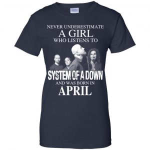 A Girl Who Listens To System Of A Down And Was Born In April T-Shirts, Hoodie, Tank 24